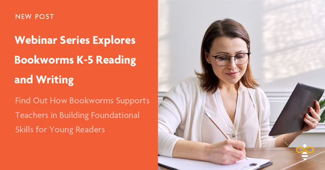 Webinar Series Explores Bookworms K-5 Reading and Writing