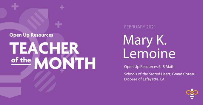 Open Up Resources Teacher of the Month for February 2021 - Mary K. Lemoine