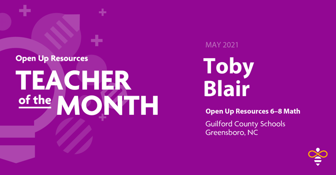 Toby Blair: Open Up Resources 6–8 Math Teacher of the Month for May 2021