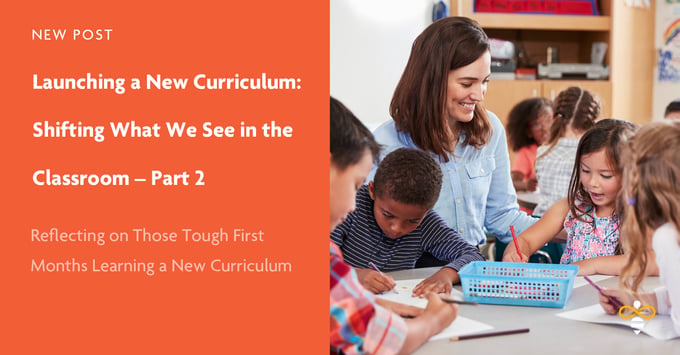 Launching a New Curriculum: Shifting What We See in the Classroom – Part 2