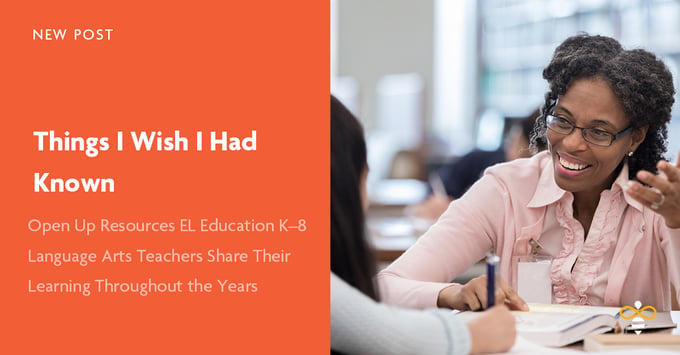 Things I Wish I had Known - Open Up Resources EL Education K-8 Language Arts
